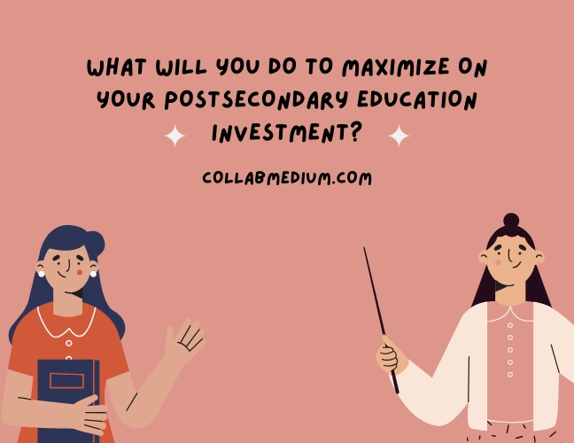 How to Maximize Your Postsecondary Education Investment