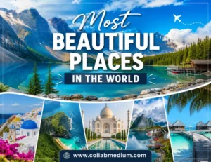 Ultimate Guide of Most Beautiful Places in the World